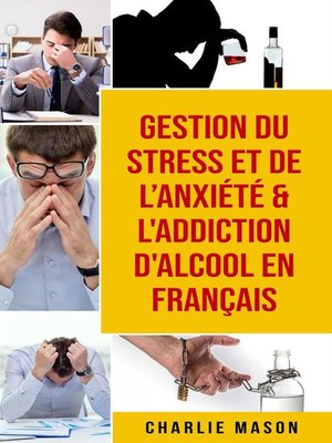 cover image of Gestion du stress et de l'anxiété & L'Addiction d'alcool En Français